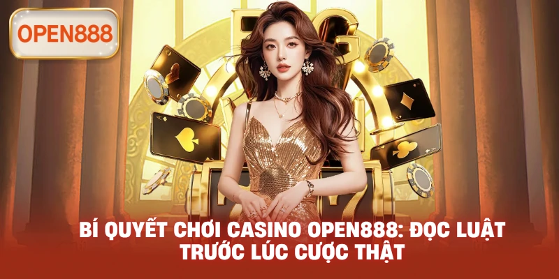 Bí quyết chơi casino open888: Đọc luật trước lúc cược thật