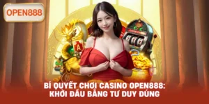 Bí quyết chơi casino open888: Khởi đầu bằng tư duy đúng