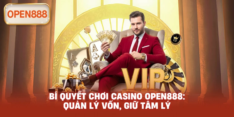 Bí quyết chơi casino open888: Quản lý vốn, giữ tâm lý