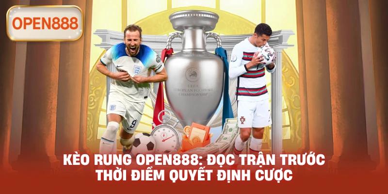 Kèo rung open888: Đọc trận trước thời điểm quyết định cược