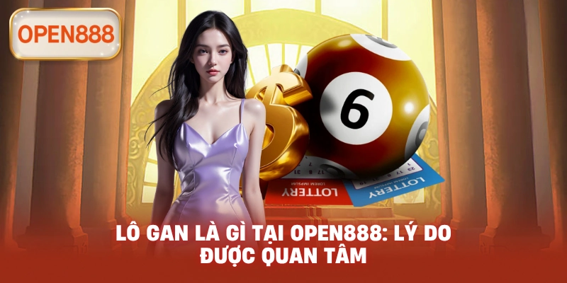 Lô gan là gì tại open888: Lý do được quan tâm