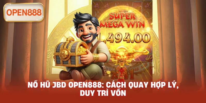 Nổ hũ JBD open888: Cách quay hợp lý, duy trì vốn
