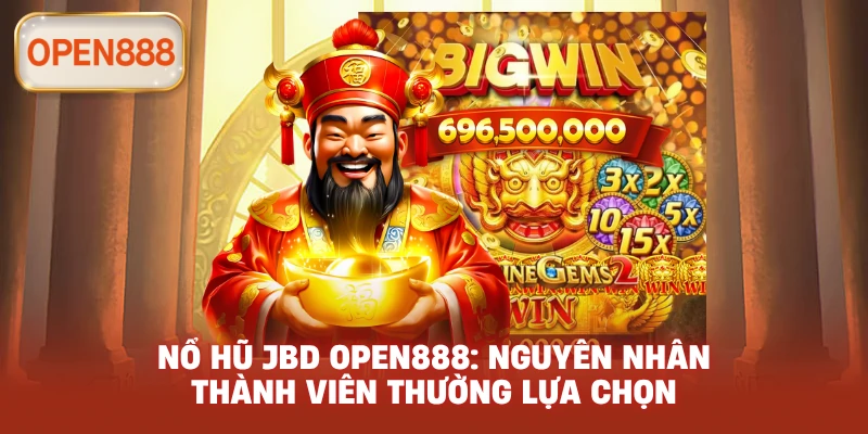 Nổ hũ JBD open888: Nguyên nhân thành viên thường lựa chọn