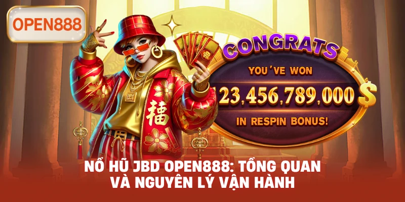 Nổ hũ JBD open888: Tổng quan và nguyên lý vận hành