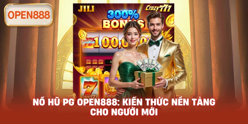 Nổ hũ PG open888: Kiến thức nền tảng cho người mới