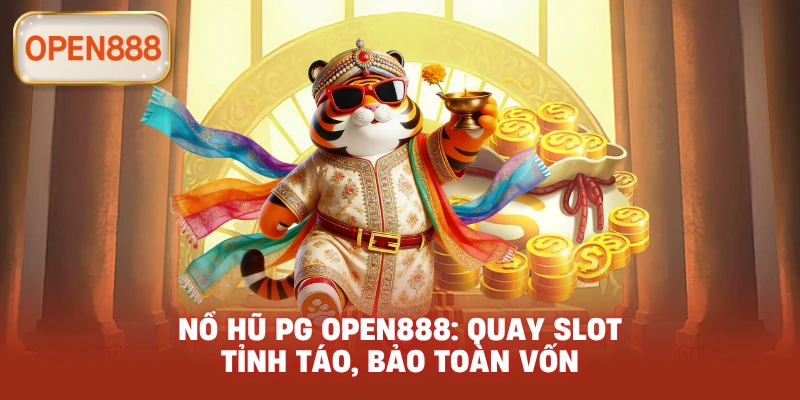 Nổ hũ PG open888: Quay slot tỉnh táo, bảo toàn vốn