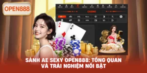 Sảnh AE Sexy open888: Tổng quan và trải nghiệm nổi bật