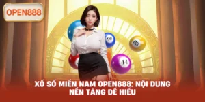 Xổ số miền Nam open888: Nội dung nền tảng để hiểu