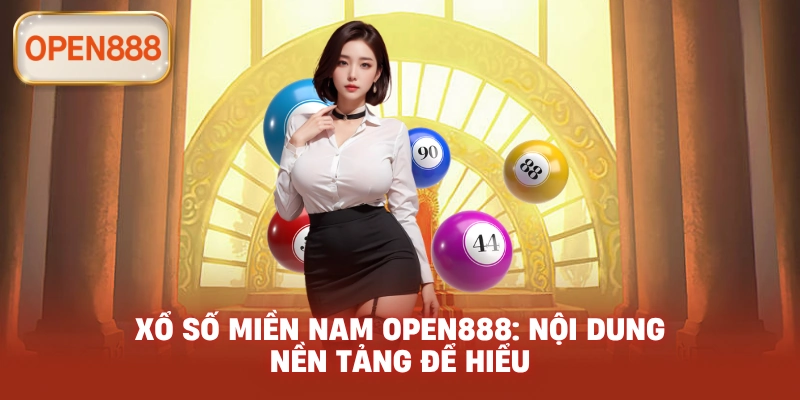 Xổ số miền Nam open888: Nội dung nền tảng để hiểu