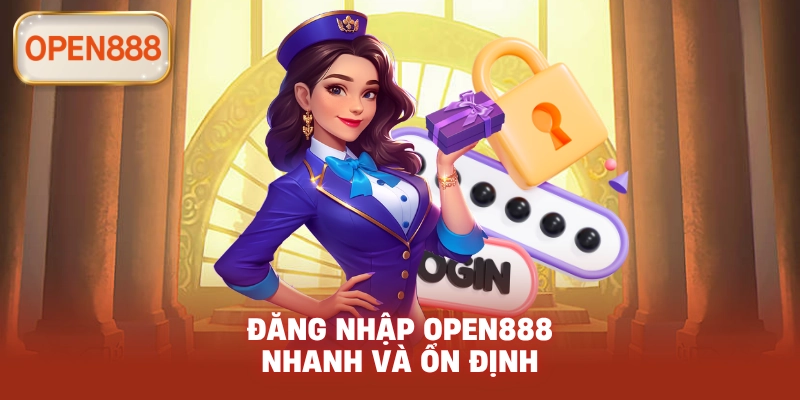 Đăng nhập open888 nhanh và ổn định
