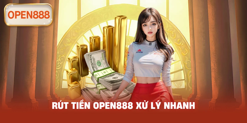 Rút tiền open888 xử lý nhanh