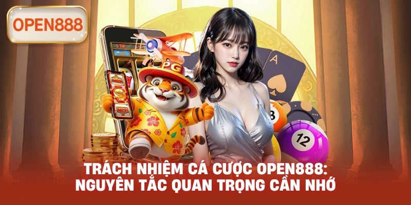 Trách nhiệm cá cược open888: Nguyên tắc quan trọng cần nhớ