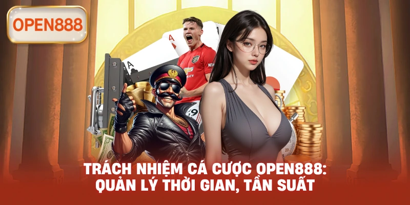Trách nhiệm cá cược open888: Quản lý thời gian, tần suất