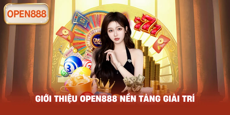 Giới Thiệu open888 nền tảng giải trí