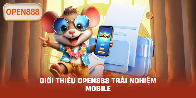 Giới Thiệu open888 trải nghiệm mobile