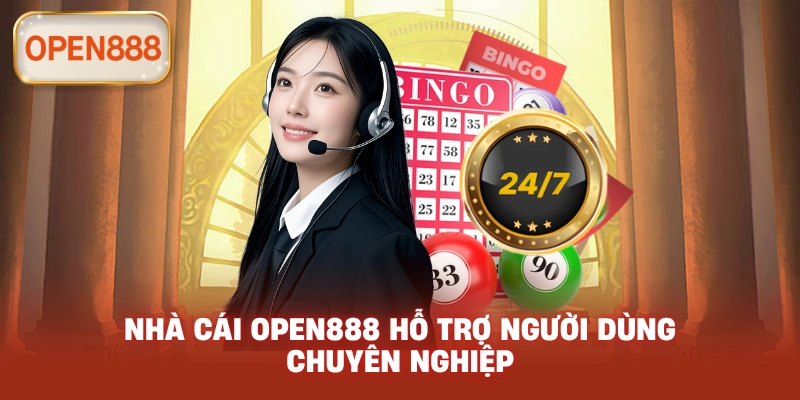 Nhà cái Open888 hỗ trợ người dùng chuyên nghiệp