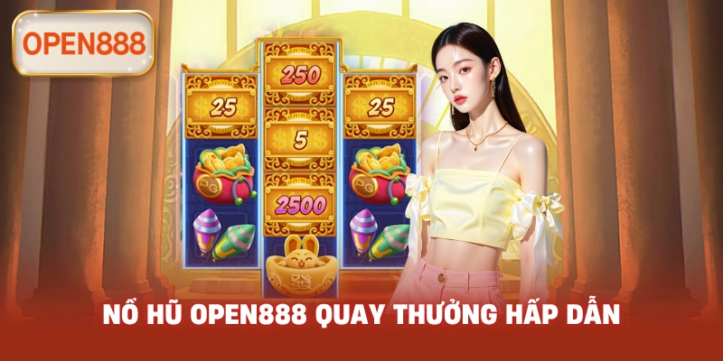 Nổ hũ open888 quay thưởng hấp dẫn